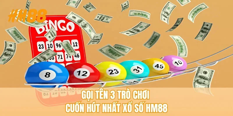 Gọi tên 3 trò chơi cuốn hút nhất xổ số HM88