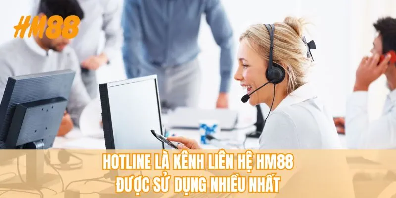 Hotline là kênh liên hệ HM88 được sử dụng nhiều nhất